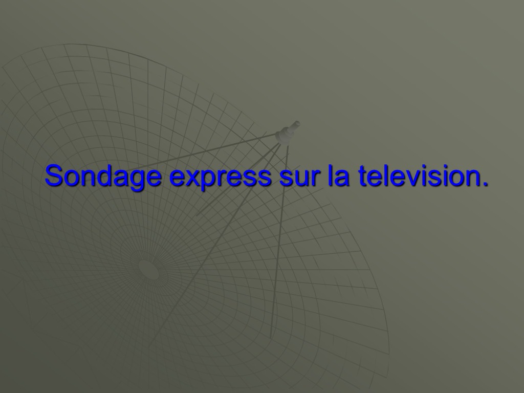 Sondage express sur la television.